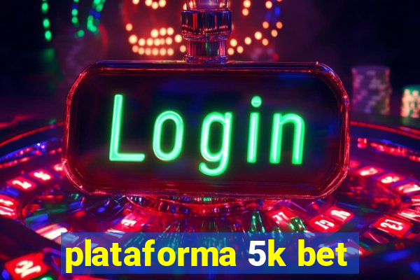 plataforma 5k bet